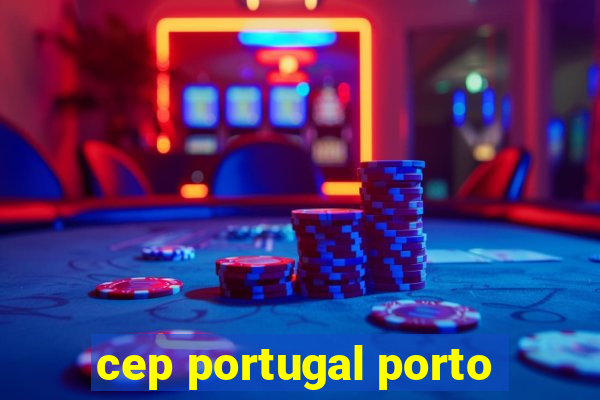 cep portugal porto